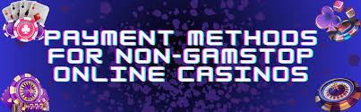 Payment methods for non-Gamstop online casinos